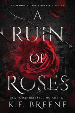 A Ruin of Roses (Deliciously Dark Fairytales, Book 1)