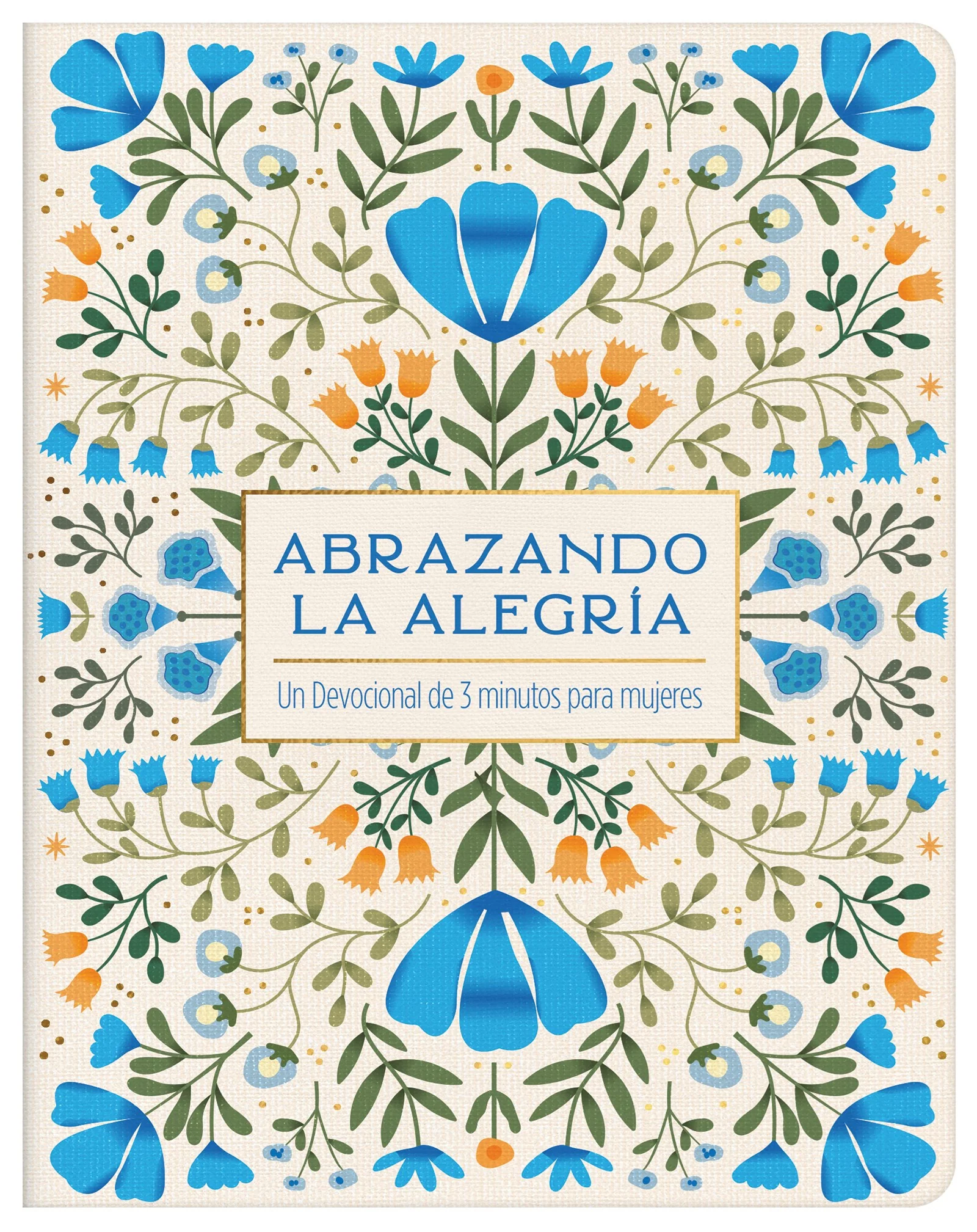 Abrazando La Alegría: Un Devocional de 3 Minutos Para Mujeres (Translated, Embracing Joy): Un Devocional de 3 Minutos Para Mujeres