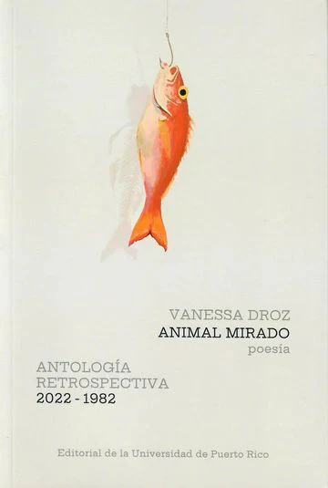 Animal mirado: Antología retrospectiva 2022- 1982