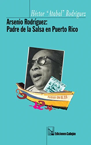 ARSENIO RODRIGUEZ: PADRE DE LA SALSA EN PUERTO RICO (Coleccion En Fuga)