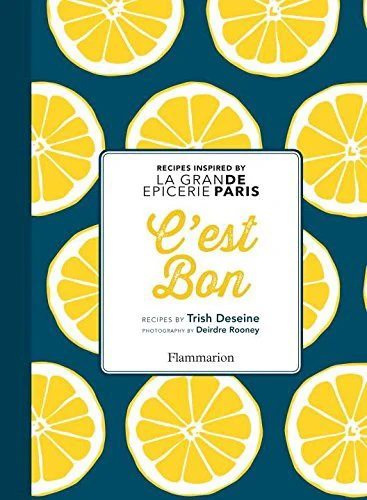 C'EST BON: RECIPES INSPIRED BY LA GRAND EPICERIE DE PARIS