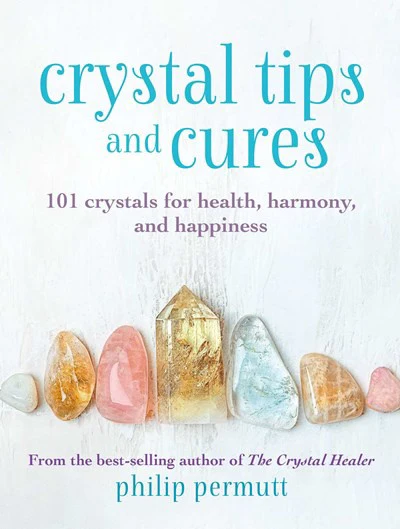 Crystal Tips and Cures : 101 crystals for health, harmony, and happiness