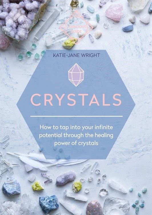 Crystals : How to tap into your infinite potential through the healing power of crystals