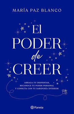 El poder de creer: Abraza tu despertar, reconoce tu poder personal y conecta con tu sabiduría interior / The Power of Belief