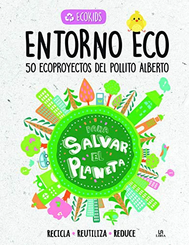 Entorno Eco. 50 Ecoproyectos del Pollito Alberto