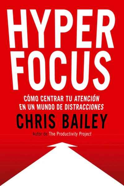 Hyperfocus: Como centrar tu atención en un mundo de distracciones
