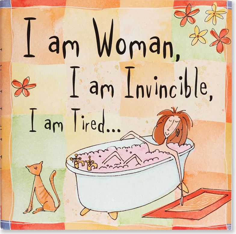 I Am Woman, I Am Invincible, I Am Tired . . .