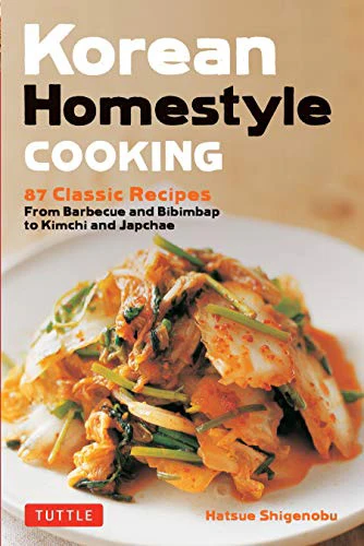 Korean Homestyle Cooking: 89 Classic Recipes