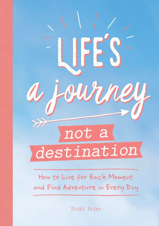 Life's a Journey Not a Destination