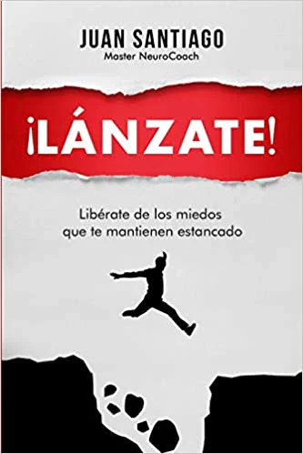 ¡Lánzate!: Libérate de los miedos que te mantienen estancado