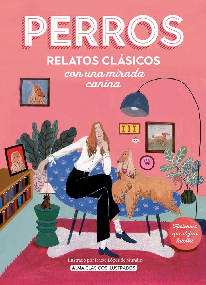Perros / Dogs: Relatos clásicos con una mirada canina / Classic stories with a canine eye (Alma Clásicos ilustrados) (Spanish Edition)