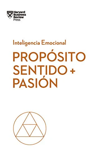 Propósito, Sentido y Pasión (Serie Inteligencia Emocional)