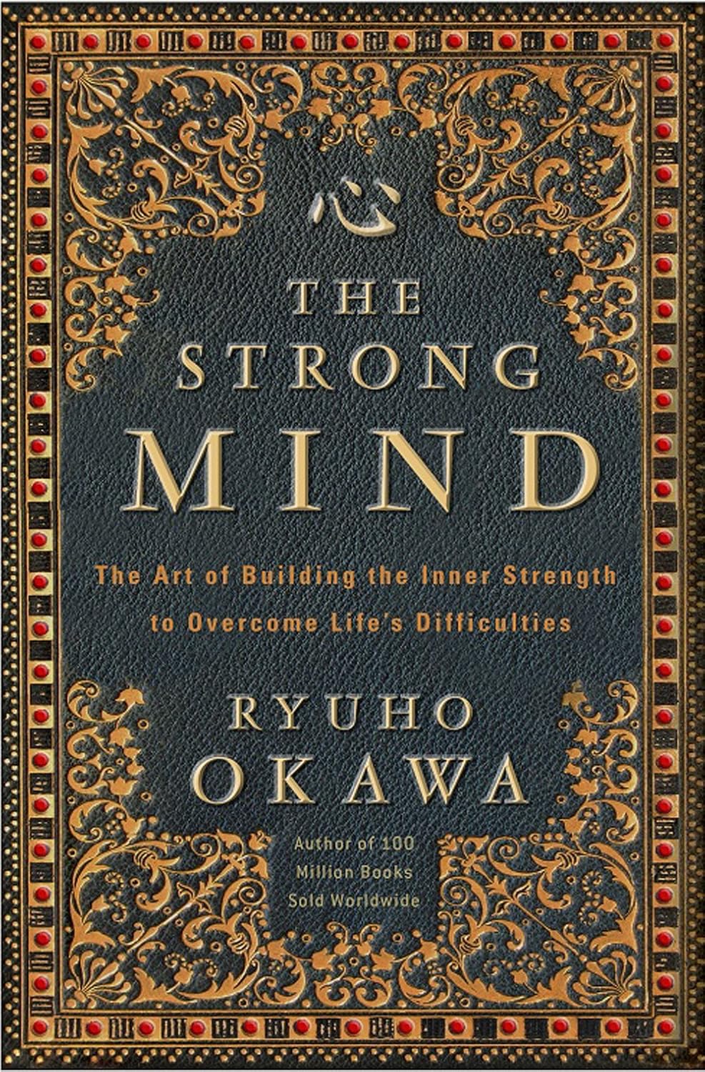 The Strong Mind: The Art of Building the Inner Strength to Overcome Life's Difficulties