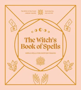 The Witch's Book of Spells:  Simple spells for everyday magick