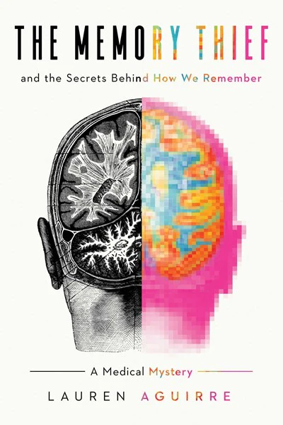 The Memory Thief : And the Secrets Behind How We Remember: A Medical Mystery