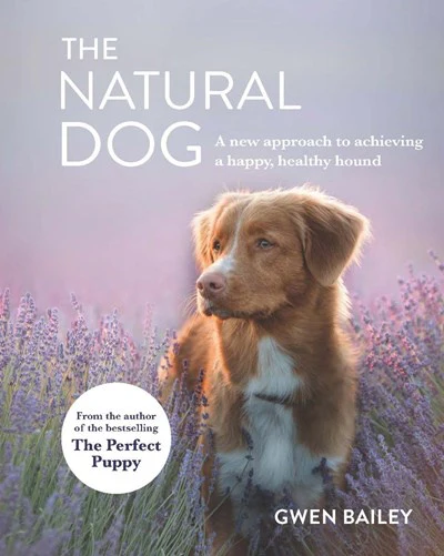 The Natural Dog : A new approach to achieving a happy, healthy hound